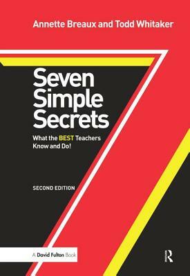 Seven Simple Secrets: What the Best Teachers Know and Do! by Todd Whitaker, Annette Breaux