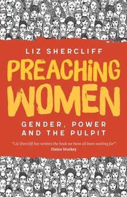 Preaching Women: Gender, Power and the Pulpit by Liz Shercliff