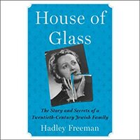 House of Glass: The Story and Secrets of a Twentieth-Century Jewish Family by Hadley Freeman