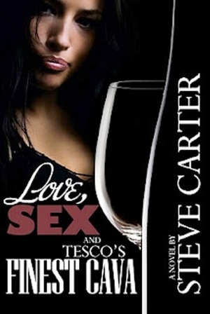 Love, Sex and Tesco's Finest Cava by Steve Carter