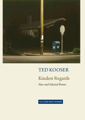 Kindest Regards: Poems, Selected and New by Ted Kooser