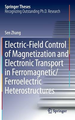 Electric-Field Control of Magnetization and Electronic Transport in Ferromagnetic/Ferroelectric Heterostructures by Sen Zhang