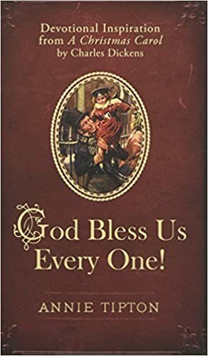 God Bless Us Every One!: Devotional Inspiration from A Christmas Carol by Charles Dickens by Annie Tipton