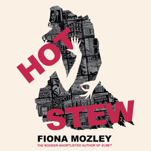 Hot Stew by Fiona Mozley