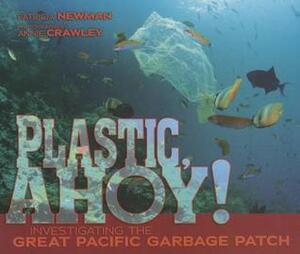 Plastic, Ahoy!: Investigating the Great Pacific Garbage Patch by Patricia Newman, Annie Crawley
