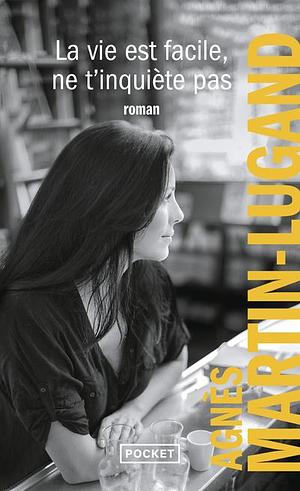 La vie est facile, ne t'inquiète pas: roman by Agnès Martin-Lugand
