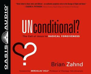 Unconditional? (Library Edition): The Call of Jesus to Radical Forgiveness by Brian Zahnd