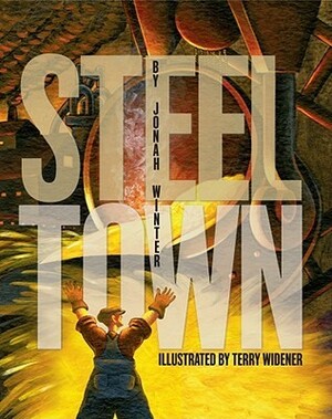 Steel Town by Terry Widener, Jonah Winter