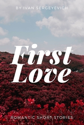 First Love (annotated) by Ivan Turgenev