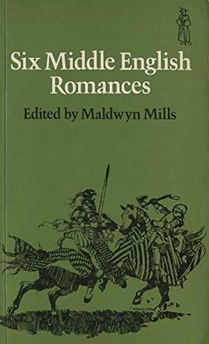 Six Middle English Romances by Maldwyn Mills