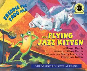 Freddie the Frog and the Flying Jazz Kitten [With CD (Audio)] by Sharon Burch