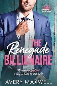 The Renegade Billionaire by Avery Maxwell