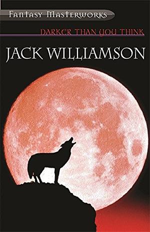 Darker Than You Think by Jack Williamson