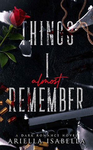 Things I Almost Remember: A Bratva Romance Retelling by Ariella Isabella