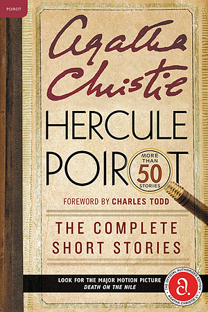 Hercule Poirot: The Complete Short Stories: A Hercule Poirot Collection with Foreword by Charles Todd by Agatha Christie