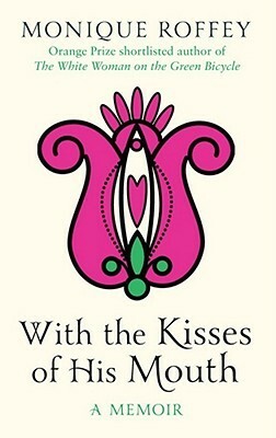 With the Kisses of His Mouth by Monique Roffey