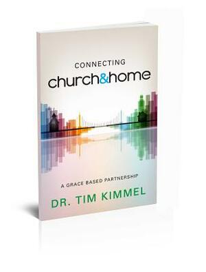 Connecting Church & Home: A Grace-Based Partnership by Tim Kimmel