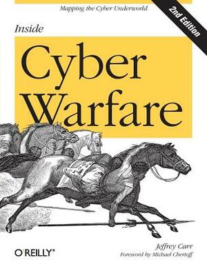 Inside Cyber Warfare: Mapping the Cyber Underworld by Jeffrey Carr