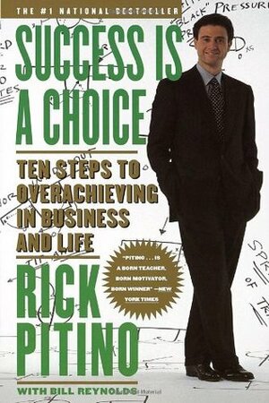 Success Is a Choice: Ten Steps to Overachieving in Business and Life by Bill Reynolds, Rick Pitino