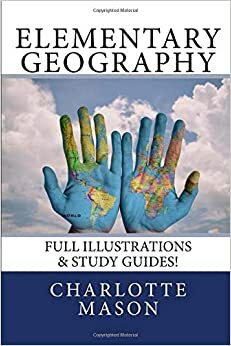 Elementary Geography: Full Illustrations & Study Guides! by Charlotte Mason