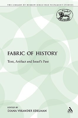 The Fabric of History: Text, Artifact and Israel's Past by 
