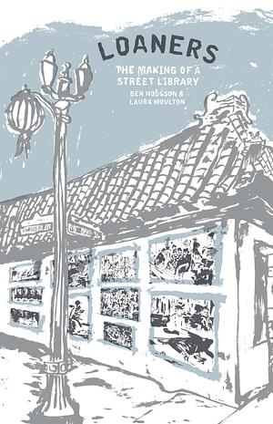 Loaners: The Making of a Street Library by Ben Hodgson, Laura Moulton