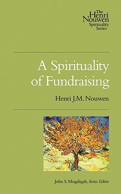 A Spirituality of Fundraising by Henri J.M. Nouwen