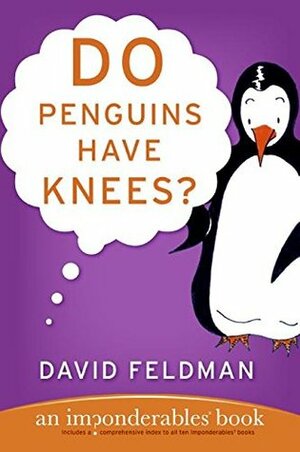Do Penguins Have Knees?: An Imponderables Book by David Feldman, Kassie Schwan