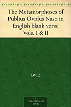 The Metamorphoses of Publius Ovidus Naso in English blank verse Vols. I & II by Ovid