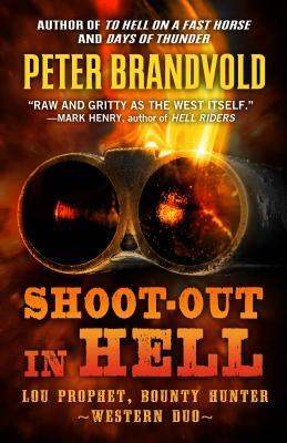 Shoot-Out in Hell: A Western Duo: Featuring Lou Prophet, Bounty Hunter by Peter Brandvold