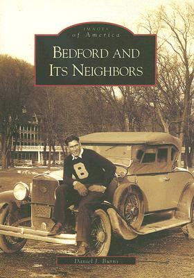 Bedford and Its Neighbors by Daniel J. Burns