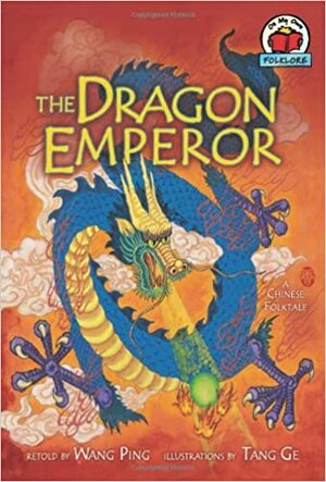 The Dragon Emperor: A Chinese Folktale by Wang Ping