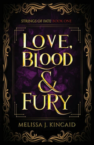 Love, Blood & Fury by Melissa J. Kincaid