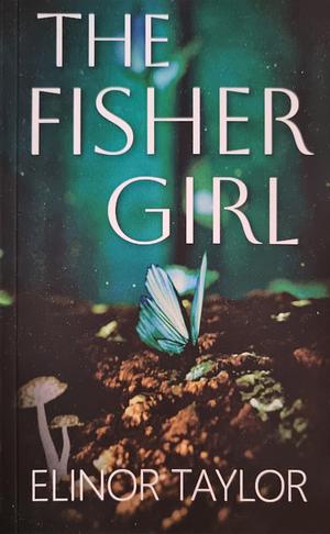 The Fisher Girl by Elinor Taylor