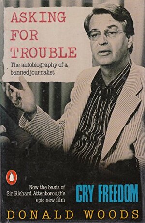 Asking For Trouble: The Autobiography Of A Banned Journalist by Donald Woods