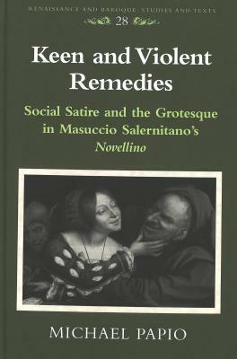 Keen and Violent Remedies: Social Satire and the Grotesque in Masuccio Salernitano's "novellino by Michael Papio