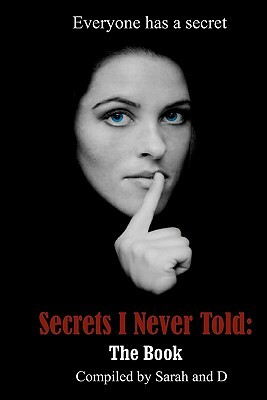 Secrets I Never Told: The Book by Sarah, D.