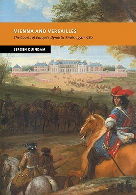 Vienna and Versailles by Duindam Jeroen, Jeroen Duindam