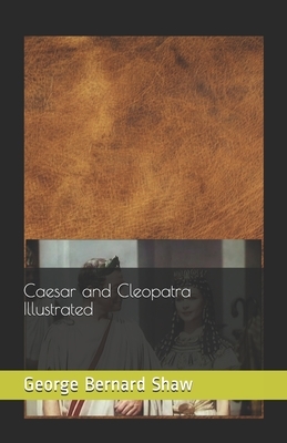 Caesar and Cleopatra Illustrated by George Bernard Shaw