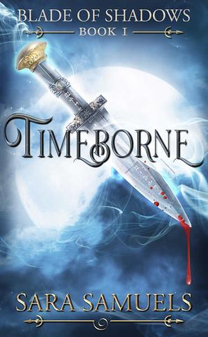 Timeborne: Blade of Shadows by Sara Samuels