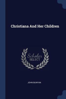 Christiana and Her Children by John Bunyan