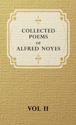 Collected Poems of Alfred Noyes - Vol. II - Drake, the Enchanted Island, New Poems by Alfred Noyes