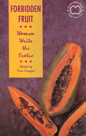 Forbidden Fruit: Women Write The Erotic by Tina Cuyugan