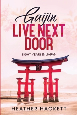 Gaijin Live Next Door: Eight Years in Japan by Heather Hackett