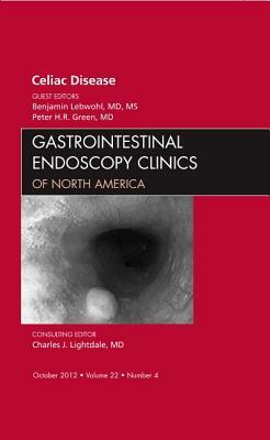 Celiac Disease, an Issue of Gastrointestinal Endoscopy Clinics, Volume 22-4 by Benjamin Lebwohl, Peter H.R. Green