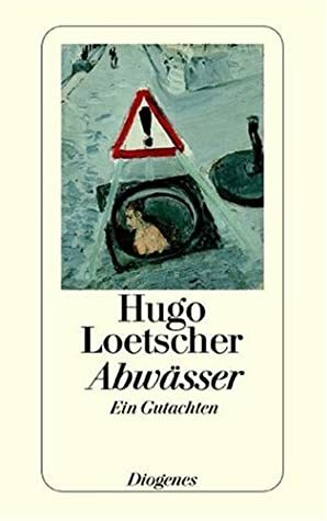 Abwässer: Ein Gutachten by Hugo Loetscher