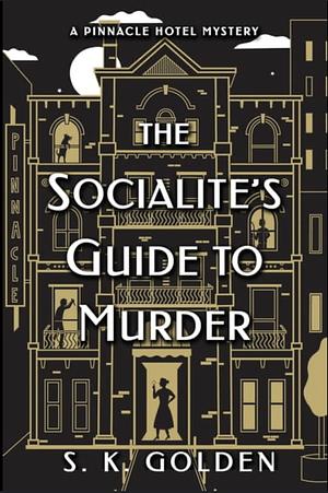 The Socialite's Guide to Murder by S.K. Golden