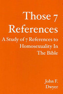 Those 7 References: A Study of 7 References to Homosexuality in the Bible by John Dwyer