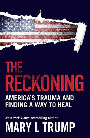 The Reckoning: America's trauma and finding a way to heal by Mary L. Trump, Mary L. Trump