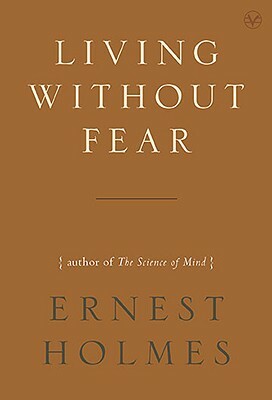 Living Without Fear by Ernest Holmes